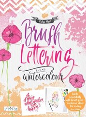 Brush Lettering and Watercolour: Write Beautifully With Brush Pens, Exclusive Ideas for Every Occasion hinta ja tiedot | Terveys- ja ravitsemuskirjat | hobbyhall.fi