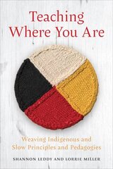 Teaching Where You Are: Weaving Indigenous and Slow Principles and Pedagogies hinta ja tiedot | Yhteiskunnalliset kirjat | hobbyhall.fi