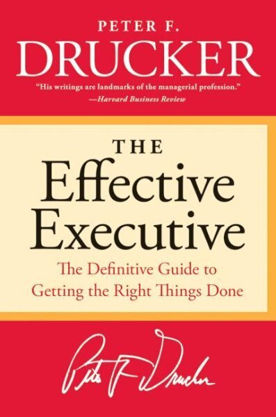 Effective Executive: The Definitive Guide to Getting the Right Things Done hinta ja tiedot | Talouskirjat | hobbyhall.fi