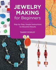 Jewelry Making for Beginners: Step-by-Step, Simple Instructions for Beautiful Results hinta ja tiedot | Terveys- ja ravitsemuskirjat | hobbyhall.fi