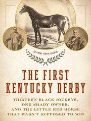 First Kentucky Derby: Thirteen Black Jockeys, One Shady Owner, and the Little Red Horse That Wasn't Supposed to Win hinta ja tiedot | Terveys- ja ravitsemuskirjat | hobbyhall.fi