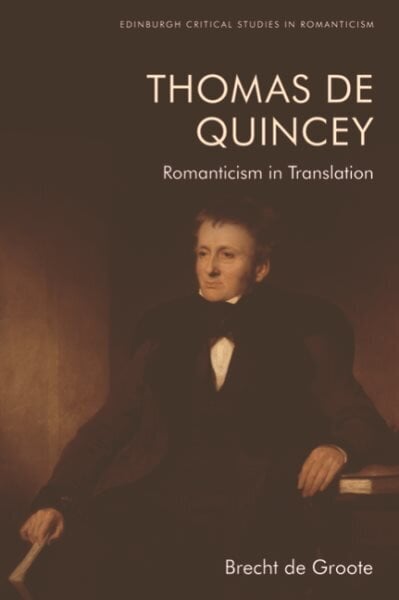 Thomas De Quincey, Dark Interpreter: Romanticism in Translation hinta ja tiedot | Historiakirjat | hobbyhall.fi