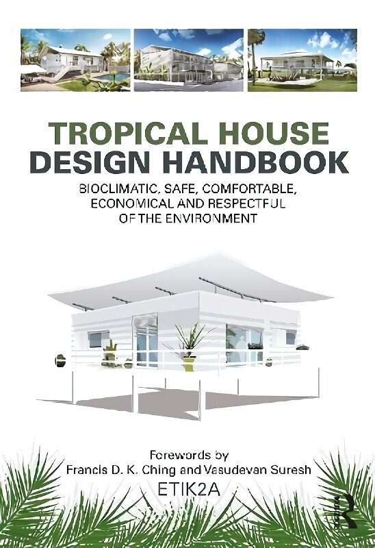 Tropical House Design Handbook: Bioclimatic, Safe, Comfortable, Economical and Respectful of the Environment hinta ja tiedot | Arkkitehtuurikirjat | hobbyhall.fi