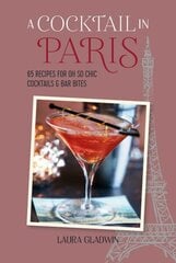 Cocktail in Paris: 65 Recipes for Oh So Chic Cocktails & Bar Bites hinta ja tiedot | Keittokirjat | hobbyhall.fi