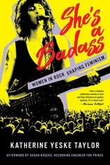 She's a Badass: Women in Rock Shaping Feminism hinta ja tiedot | Taidekirjat | hobbyhall.fi