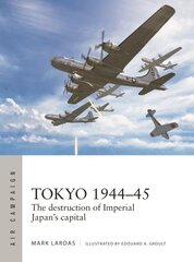 Tokyo 194445: The destruction of Imperial Japan's capital hinta ja tiedot | Historiakirjat | hobbyhall.fi