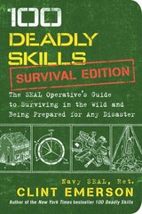 100 Deadly Skills: Survival Edition: The SEAL Operative's Guide to Surviving in the Wild and Being Prepared for Any Disaster hinta ja tiedot | Yhteiskunnalliset kirjat | hobbyhall.fi