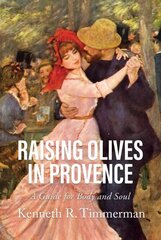 Raising Olives in Provence: A Guide for Body and Soul hinta ja tiedot | Matkakirjat ja matkaoppaat | hobbyhall.fi