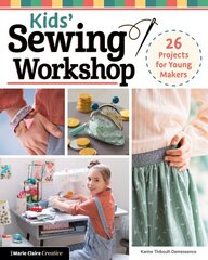 Kids' Sewing Workshop: 26 Projects for Young Makers hinta ja tiedot | Terveys- ja ravitsemuskirjat | hobbyhall.fi