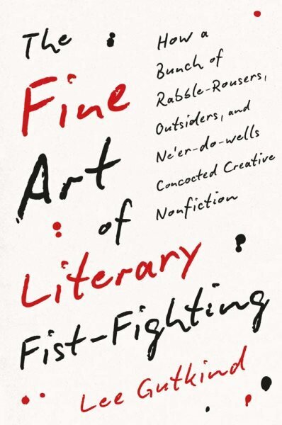 Fine Art of Literary Fist-Fighting: How a Bunch of Rabble-Rousers, Outsiders, and Neer-do-wells Concocted Creative Nonfiction hinta ja tiedot | Historiakirjat | hobbyhall.fi