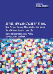 Ageing, Men and Social Relations: New Perspectives on Masculinities and Mens Social Connections in Later Life hinta ja tiedot | Yhteiskunnalliset kirjat | hobbyhall.fi