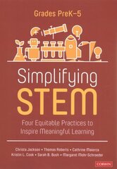 Simplifying STEM [PreK-5]: Four Equitable Practices to Inspire Meaningful Learning hinta ja tiedot | Yhteiskunnalliset kirjat | hobbyhall.fi