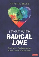 Start With Radical Love: Antiracist Pedagogy for Social Justice Educators hinta ja tiedot | Yhteiskunnalliset kirjat | hobbyhall.fi