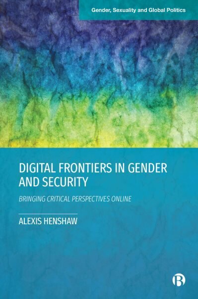 Digital Frontiers in Gender and Security: Bringing Critical Perspectives Online hinta ja tiedot | Yhteiskunnalliset kirjat | hobbyhall.fi