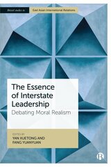 Essence of Interstate Leadership: Debating Moral Realism hinta ja tiedot | Yhteiskunnalliset kirjat | hobbyhall.fi