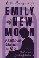 L. M. Montgomery's Emily of New Moon: A Children's Classic at 100 hinta ja tiedot | Historiakirjat | hobbyhall.fi