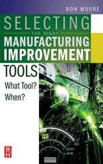 Selecting the Right Manufacturing Improvement Tools: What Tool? When? hinta ja tiedot | Yhteiskunnalliset kirjat | hobbyhall.fi