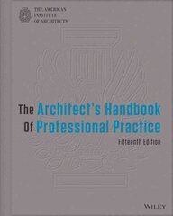 Architect's Handbook of Professional Practice 15th edition hinta ja tiedot | Arkkitehtuurikirjat | hobbyhall.fi