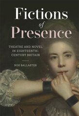 Fictions of Presence: Theatre and Novel in Eighteenth-Century Britain hinta ja tiedot | Historiakirjat | hobbyhall.fi