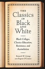 Classics in Black and White: Black Colleges, Classics Education, Resistance, and Assimilation hinta ja tiedot | Historiakirjat | hobbyhall.fi