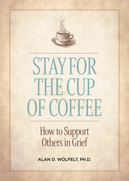 Stay for the Cup of Coffee: How to Support Others in Grief hinta ja tiedot | Elämäntaitokirjat | hobbyhall.fi