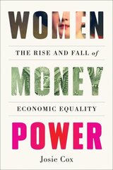 Women Money Power: The Rise and Fall of Economic Equality hinta ja tiedot | Yhteiskunnalliset kirjat | hobbyhall.fi