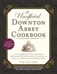 Unofficial Downton Abbey Cookbook, Expanded Edition: From Lady Mary's Crab Canapés to Christmas Plum Pudding--More Than 150 Recipes from Upstairs and Downstairs hinta ja tiedot | Keittokirjat | hobbyhall.fi