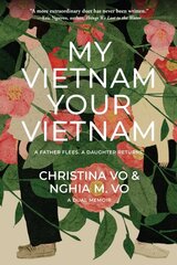 My Vietnam, Your Vietnam: A father flees. A daughter returns. A dual memoir. hinta ja tiedot | Elämäkerrat ja muistelmat | hobbyhall.fi