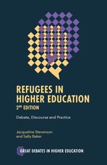 Refugees in Higher Education: Debate, Discourse and Practice 2nd edition hinta ja tiedot | Yhteiskunnalliset kirjat | hobbyhall.fi