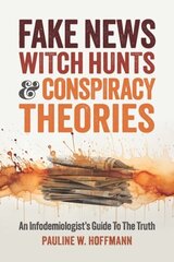 Fake News, Witch Hunts, and Conspiracy Theories: An Infodemiologist's Guide to the Truth hinta ja tiedot | Yhteiskunnalliset kirjat | hobbyhall.fi