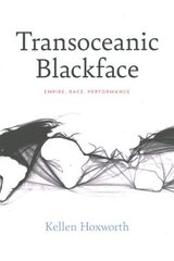 Transoceanic Blackface: Empire, Race, Performance hinta ja tiedot | Historiakirjat | hobbyhall.fi