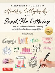 Beginner's Guide to Modern Calligraphy & Brush Pen Lettering: Learn to Create Beautiful Hand Lettering for Invitations, Cards, Journals and More! (400 Step-by-Step Examples) hinta ja tiedot | Terveys- ja ravitsemuskirjat | hobbyhall.fi