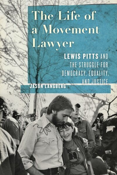 Life of a Movement Lawyer: Lewis Pitts and the Struggle for Democracy, Equality, and Justice hinta ja tiedot | Elämäkerrat ja muistelmat | hobbyhall.fi