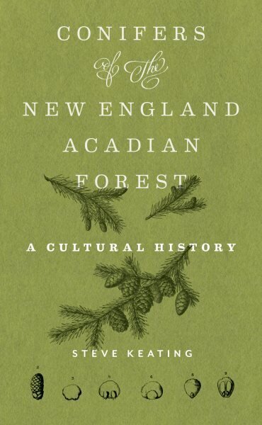 Conifers of the New EnglandAcadian Forest: A Cultural History hinta ja tiedot | Historiakirjat | hobbyhall.fi