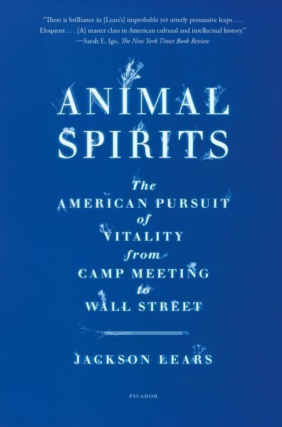 Animal Spirits: The American Pursuit of Vitality from Camp Meeting to Wall Street hinta ja tiedot | Yhteiskunnalliset kirjat | hobbyhall.fi