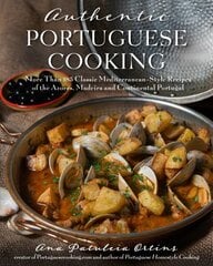 Authentic Portuguese Cooking: More Than 185 Classic Mediterranean-Style Recipes of the Azores, Madeira and Continental Portugal hinta ja tiedot | Keittokirjat | hobbyhall.fi