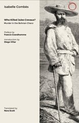 Who Killed Jules Crevaux?: Murder in the Bolivian Chaco hinta ja tiedot | Historiakirjat | hobbyhall.fi