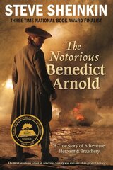 Notorious Benedict Arnold: A True Story of Adventure, Heroism & Treachery hinta ja tiedot | Nuortenkirjat | hobbyhall.fi