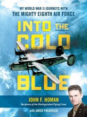 Into the Cold Blue: My World War II Journeys with the Mighty Eighth Air Force hinta ja tiedot | Historiakirjat | hobbyhall.fi