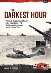 Darkest Hour: Osa 2 - Japanin hyökkäys Intian valtamerellä 1942 - Hyökkäys Ceylonia ja itäistä laivastoa vastaan: Osa 2 - Japanin hyökkäys Intian valtamerellä, 1942 hinta ja tiedot | Historiakirjat | hobbyhall.fi