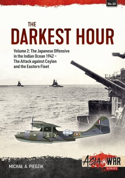 Darkest Hour: Osa 2 - Japanin hyökkäys Intian valtamerellä 1942 - Hyökkäys Ceylonia ja itäistä laivastoa vastaan: Osa 2 - Japanin hyökkäys Intian valtamerellä, 1942