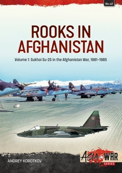 Rooks in Afganistan: Volume 1 - Sukhoi Su-25 Afganistanin sodassa hinta ja tiedot | Historiakirjat | hobbyhall.fi