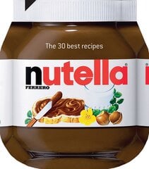 Nutella. The 30 Best Recipes hinta ja tiedot | Keittokirjat | hobbyhall.fi