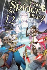 So I'm a Spider, So What?, Vol. 12 (light novel) hinta ja tiedot | Fantasia- ja scifi-kirjallisuus | hobbyhall.fi