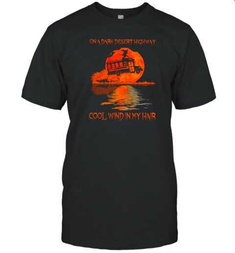 On A Dark Desert Highway Cool Wind In My Hair Halloween Style 11 T-Shirt