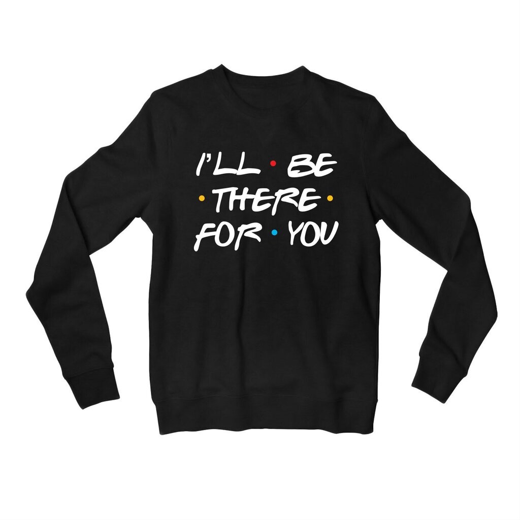 I'll Be There For You Sweatshirt hinta ja tiedot | Miesten T-paidat | hobbyhall.fi