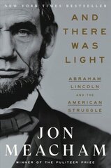 Ja siellä oli valoa: Abraham Lincoln ja amerikkalainen kokeilu hinta ja tiedot | Elämäkerrat ja muistelmat | hobbyhall.fi