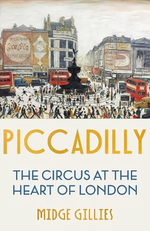 Piccadilly: Sirkus Lontoon sydämessä hinta ja tiedot | Historiakirjat | hobbyhall.fi