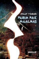 PARIM PAIK MAAILMAS, AYELET TSABARI hinta ja tiedot | Romaanit | hobbyhall.fi