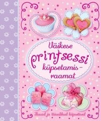 VÄIKESE PRINTSESSI KÜPSETAMISRAAMAT, hinta ja tiedot | Reseptikirjat | hobbyhall.fi